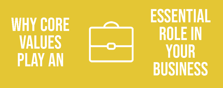 Why Core Values Play an Essential Role in Your Business
