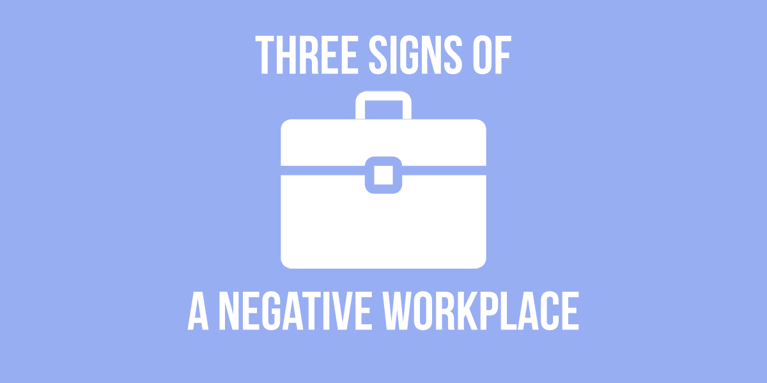 Three Signs of a Negative Work Environment